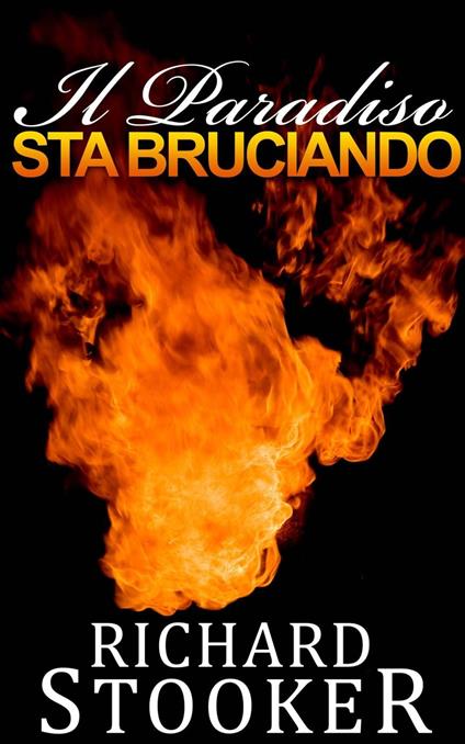 Il Paradiso Sta Bruciando - Richard Stooker - ebook
