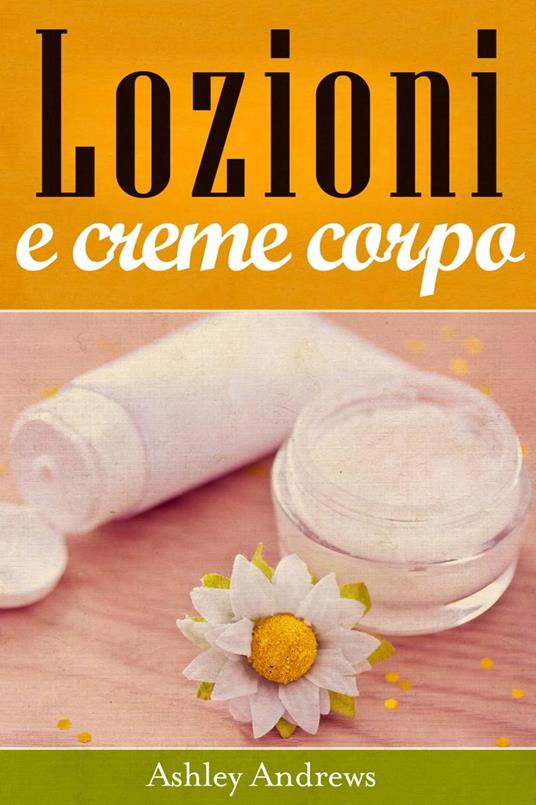 Lozioni e creme corpo - Ashley Andrews - ebook