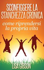 Sconfiggere la stanchezza cronica: come riprendersi la propria vita