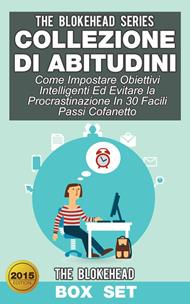 Collezione di Abitudini: Come Impostare Obiettivi Intelligenti Ed Evitare la Procrastinazione In 30 Facili Passi Cofanetto