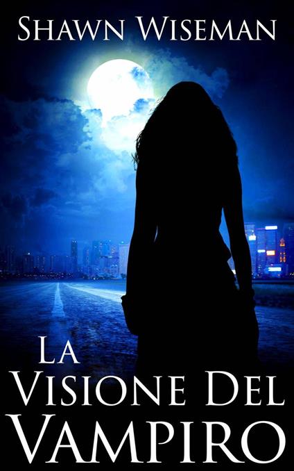 La Visione Del Vampiro - Shawn Wiseman - ebook