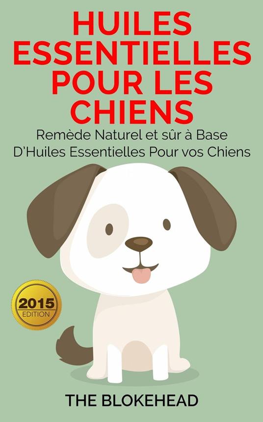 Huiles essentielles pour les chiens : Remède naturel et sûr à base d’huiles essentielles pour vos chiens