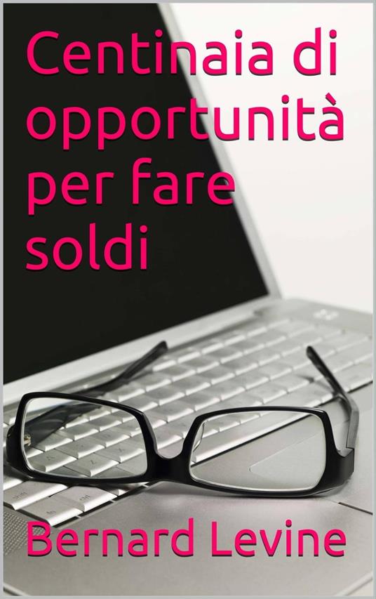 Centinaia di opportunità per fare soldi - Bernard Levine - ebook