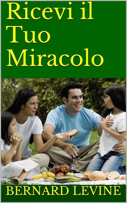 Ricevi il Tuo Miracolo - Bernard Levine - ebook