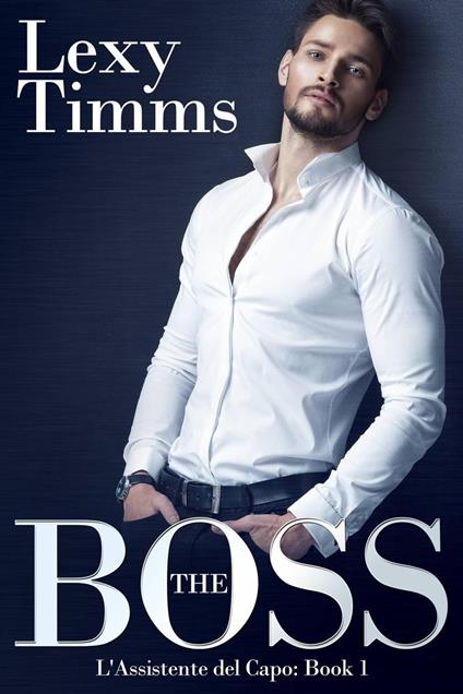 THE BOSS - L'Assistente del Capo - Lexy Timms - ebook