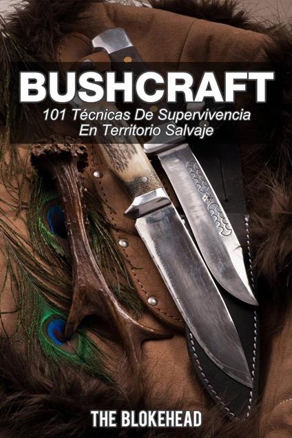 Bushcraft 101 técnicas de supervivencia en territorio salvaje