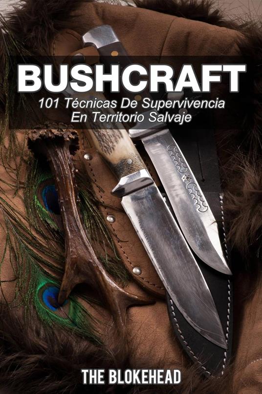 Bushcraft 101 técnicas de supervivencia en territorio salvaje