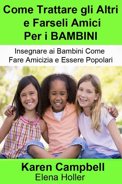 Come Trattare gli Altri e Farseli Amici Per i Bambini - Karen Campbell - ebook