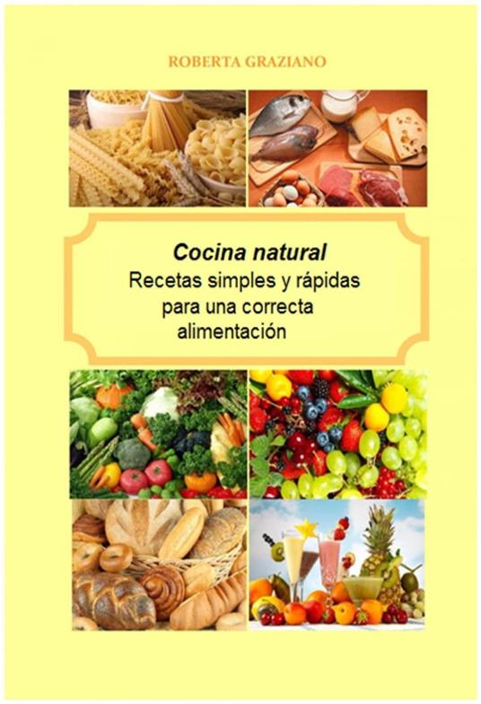 Cocina natural. Recetas simples y rápidas para una correcta alimentación