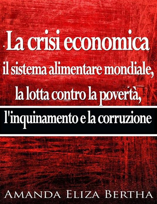 La crisi economica: Il sistema alimentare mondiale - Amanda Eliza Bertha - ebook