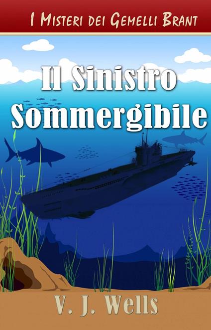 Il Sinistro Sommergibile - VJ Wells - ebook