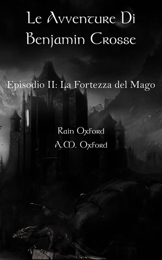 Le avventure di Benjamin Crosse Secondo episodio: La fortezza del ma - Rain Oxford - ebook