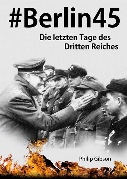 #Berlin45: Die letzten Tage des Dritten Reiches