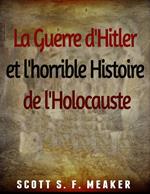 La Guerre d'Hitler et l'horrible Histoire de l'Holocauste