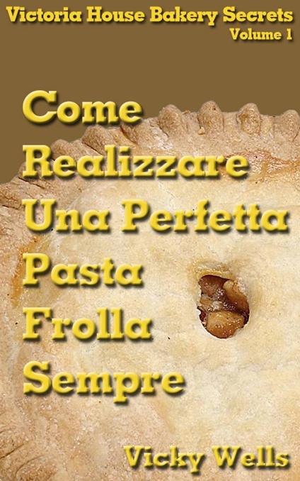 Come realizzare una perfetta pasta frolla - Sempre - Vicky Wells - ebook