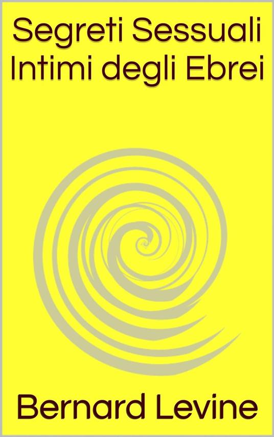 Segreti Sessuali Intimi degli Ebrei - Bernard Levine - ebook