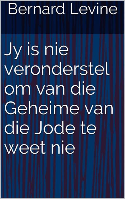 Jy is nie veronderstel om van die Geheime van die Jode te weet nie - Bernard Levine - ebook