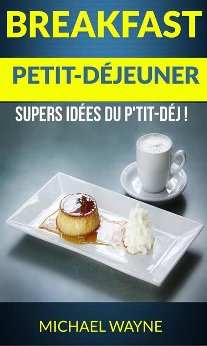 Breakfast: Petit-déjeuner: Supers idées du p'tit-déj !