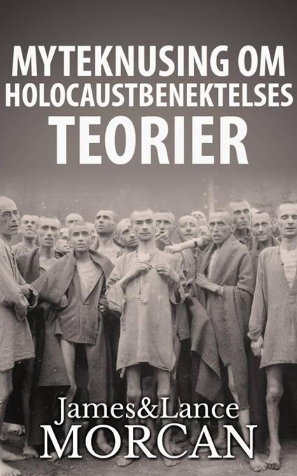 Myteknusing om Holocaustbenektelses Teorier - James Morcan,Lance Morcan - ebook