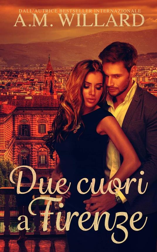 Due cuori a Firenze - A.M. Willard - ebook
