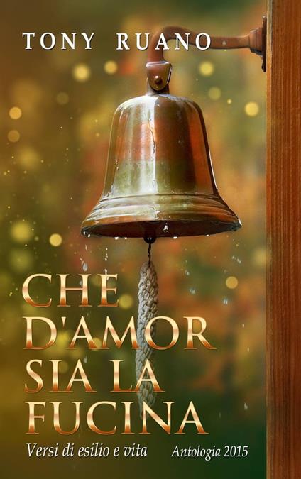 Che d'amor sia la fucina - Tony Ruano - ebook