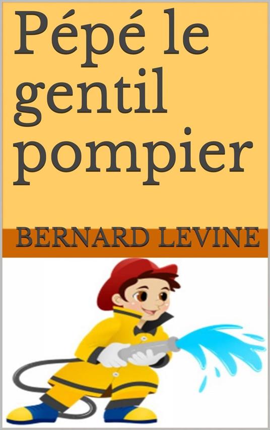 Pépé le gentil pompier - Bernard Levine - ebook
