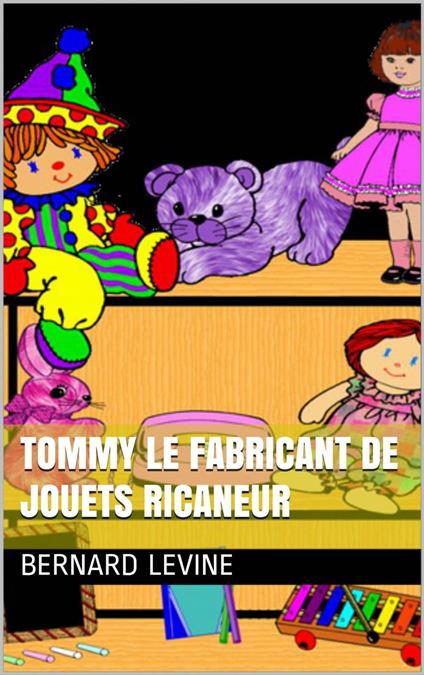 Tommy le fabricant de jouets ricaneur - Bernard Levine - ebook