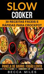 Slow Cooker: 30 Receitas fáceis e rápidas para Crockpot (Panela de barro: Fogão lento)