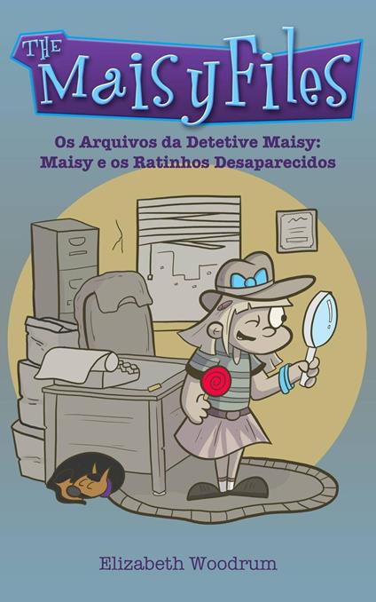 Os Arquivos da Detetive Maisy: Maisy e os Ratinhos Desaparecidos - Elizabeth Woodrum - ebook