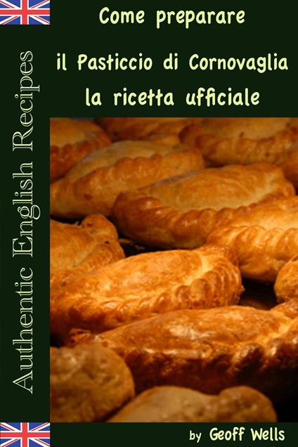 Come preparare il Pasticcio di Cornovaglia: la ricetta ufficiale - Geoff Wells - ebook