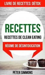 Recettes: Recettes de clean eating (Livre De Recettes: Détox: Régime de désintoxication)