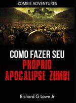 Como fazer seu próprio Apocalipse Zumbi