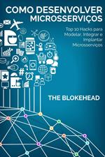 Como desenvolver Microsserviços: Top 10 Hacks para Modelar, Integrar e Implantar Microsserviços