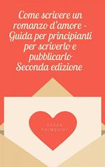 Come scrivere un romanzo d'amore - Guida per principianti per scriverlo e pubblicarlo