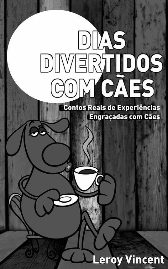 Dias Divertidos com Cães: Contos Reais de Experiências Engraçadas com Cães