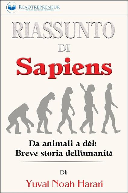 Riassunto di Sapiens: Da animali a dèi: Breve storia dell'umanità - Readtrepreneur Publishing - ebook