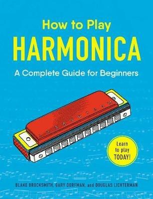 How to Play Harmonica: A Complete Guide for Beginners - Blake Brocksmith,Gary Dorfman,Douglas Lichterman - cover