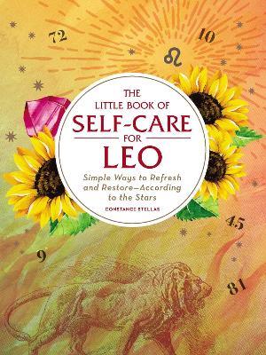 The Little Book of Self-Care for Leo: Simple Ways to Refresh and Restore—According to the Stars - Constance Stellas - cover