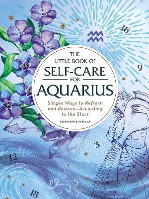 The Little Book of Self-Care for Aquarius: Simple Ways to Refresh and Restore—According to the Stars - Constance Stellas - cover
