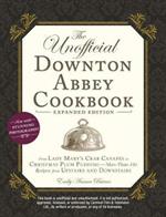 The Unofficial Downton Abbey Cookbook, Expanded Edition: From Lady Mary's Crab Canapés to Christmas Plum Pudding--More Than 150 Recipes from Upstairs and Downstairs