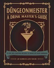 Düngeonmeister: 75 Epic RPG Cocktail Recipes to Shake Up Your Campaign