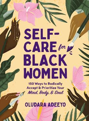 Self-Care for Black Women: 150 Ways to Radically Accept & Prioritize Your Mind, Body, & Soul - Oludara Adeeyo - cover