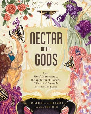 Nectar of the Gods: From Hera's Hurricane to the Appletini of Discord, 75 Mythical Cocktails to Drink Like a Deity - Liv Albert,Thea Engst - cover