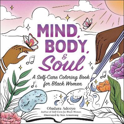 Mind, Body, & Soul: A Self-Care Coloring Book for Black Women - Oludara Adeeyo - cover