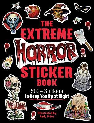 The Extreme Horror Sticker Book: 500+ Stickers to Keep You Up at Night - cover