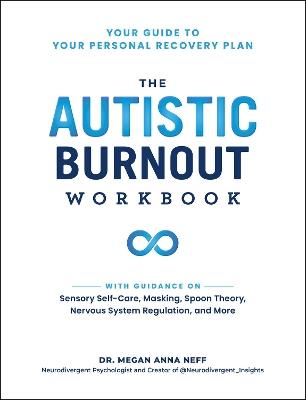 The Autistic Burnout Workbook: Your Guide to Your Personal Recovery Plan - Megan Anna Neff - cover