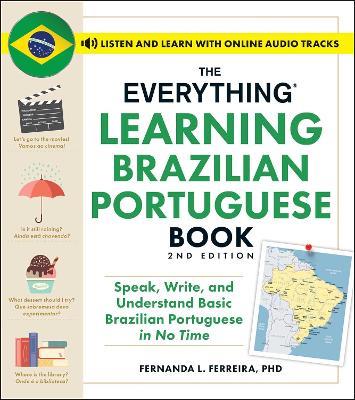 The Everything Learning Brazilian Portuguese Book, 2nd Edition: Speak, Write, and Understand Basic Brazilian Portuguese in No Time - Fernanda Ferreira - cover