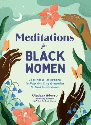 Meditations for Black Women: 75 Mindful Reflections to Help You Stay Grounded & Find Inner Peace - Oludara Adeeyo - cover