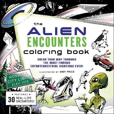 The Alien Encounters Coloring Book: Color Your Way Through the Most Famous Extraterrestrial Sightings Ever! - cover