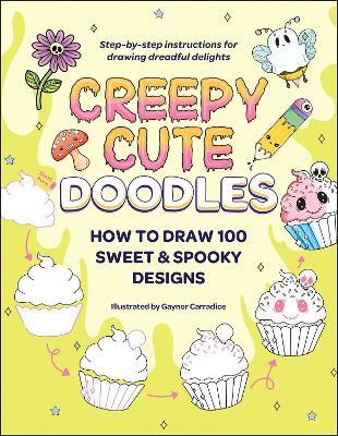 Creepy Cute Doodles: How to Draw 100 Sweet & Spooky Designs - cover